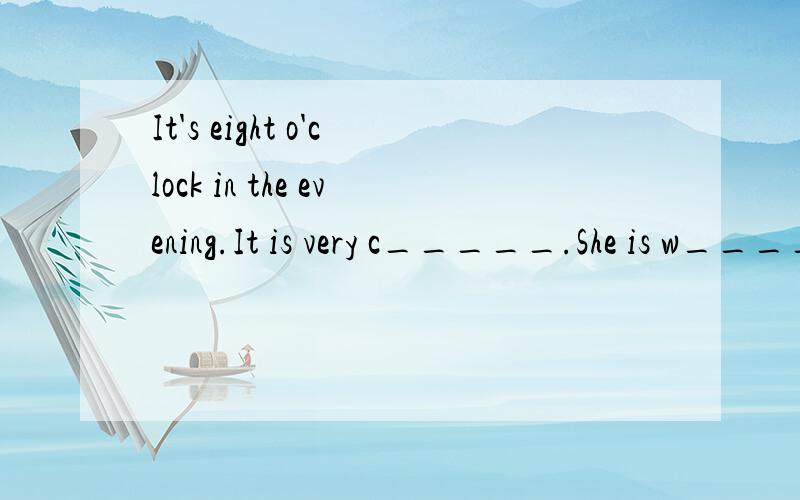 It's eight o'clock in the evening.It is very c_____.She is w______ for her owner(主人）,Peter ,Peter is a d_______.He works in a hospital.The hospital is not n______.SOpeter often takes the NO.12 bus to work every day.Usually he g______ home from