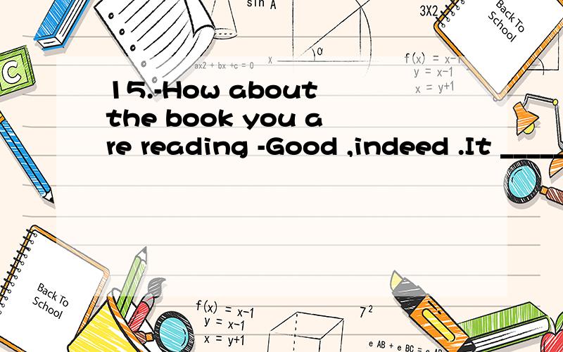 15.-How about the book you are reading -Good ,indeed .It ________many problems we have come across in our study.A.says B.talks C.covers D.refers