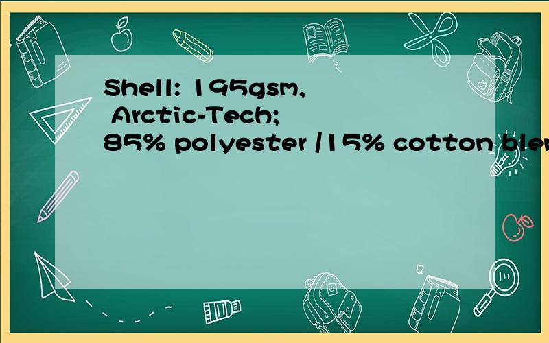 Shell: 195gsm, Arctic-Tech; 85% polyester /15% cotton blend with a DWR什么意思请翻译过来什么意思