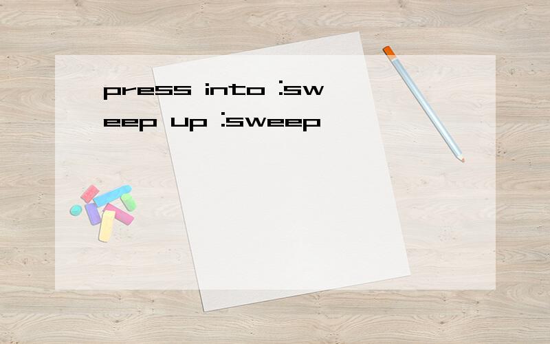 press into :sweep up :sweep