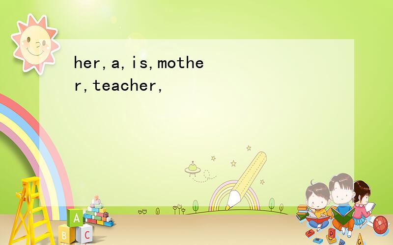 her,a,is,mother,teacher,