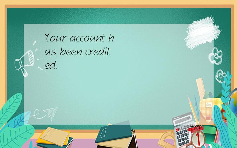 Your account has been credited.