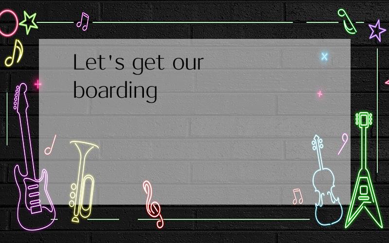 Let's get our boarding