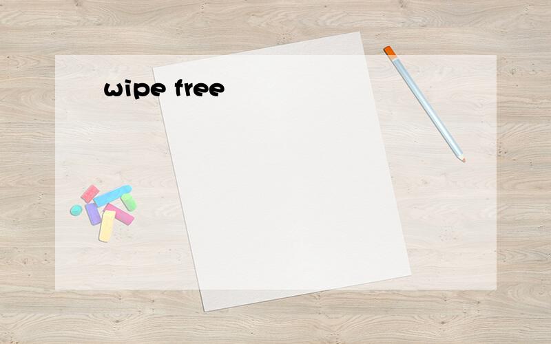 wipe free