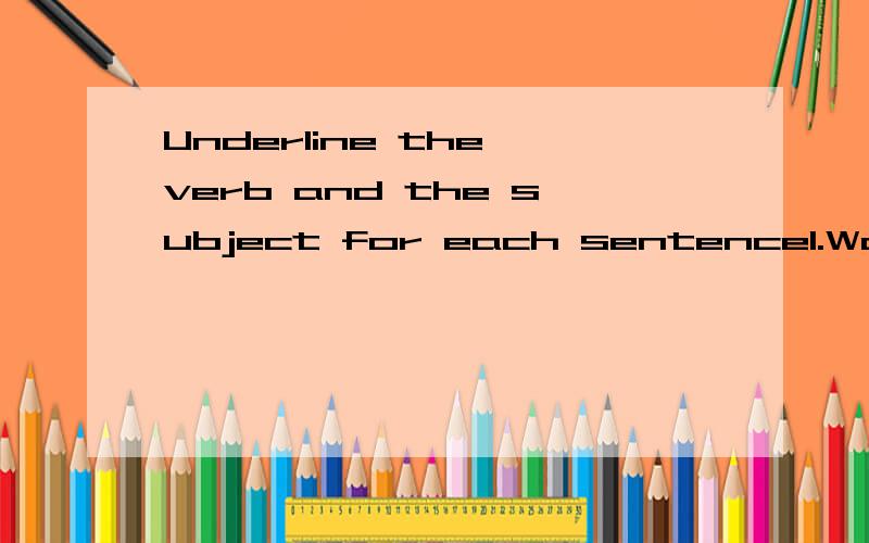 Underline the verb and the subject for each sentence1.Was the purpose of the Chicago world's fair to highlight scientific discoveries?2.Along Lake Michigan were four hundred acres of exhibits.3.There were displays from cultures around the world.4.Did