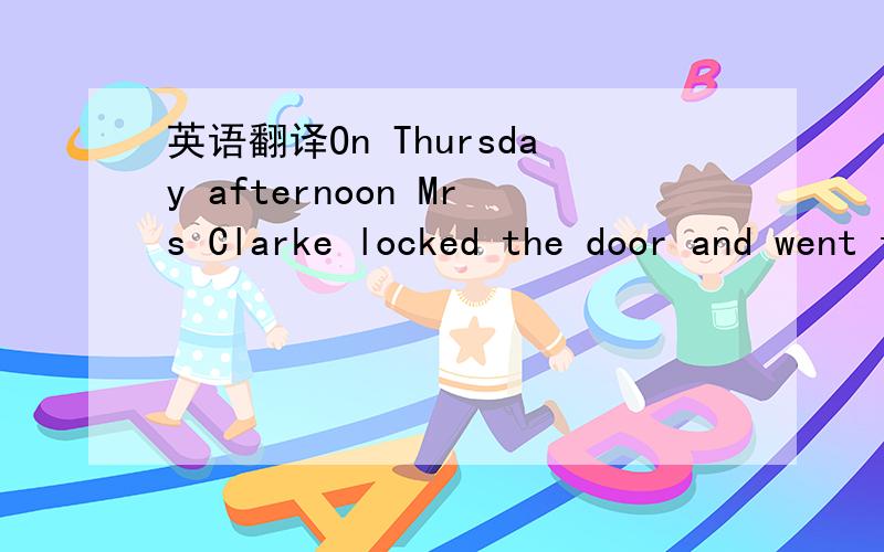 英语翻译On Thursday afternoon Mrs Clarke locked the door and went to the women's club as usual.it was a pleasant way of passing time for an old woman who lived_1___.when she came home she sensed something unusual.Had someone got in?The back door