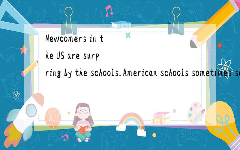 Newcomers in the US are surpring by the schools.American schools sometimes seem so differently from that of other parts of the world.American education is basing on the idea that chilren shoul learn to think for themselve.The school shoul be the plac