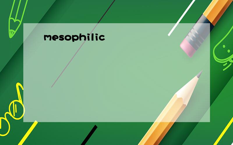 mesophilic