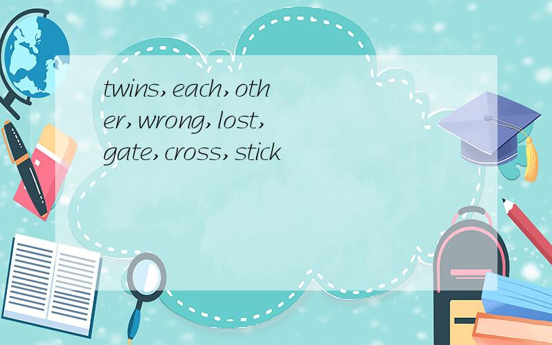 twins,each,other,wrong,lost,gate,cross,stick