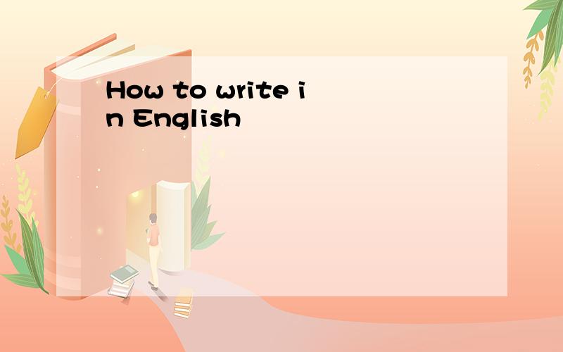 How to write in English