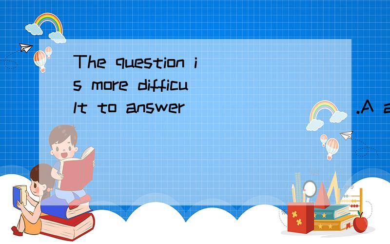 The question is more difficult to answer _________.A as is commonly supposedB than it commonly supposedC as it is commonly supposedD than is commonly supposed