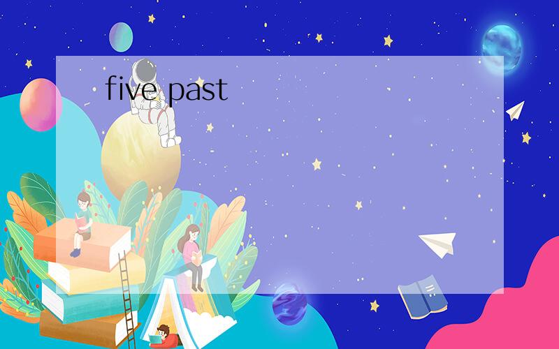 five past