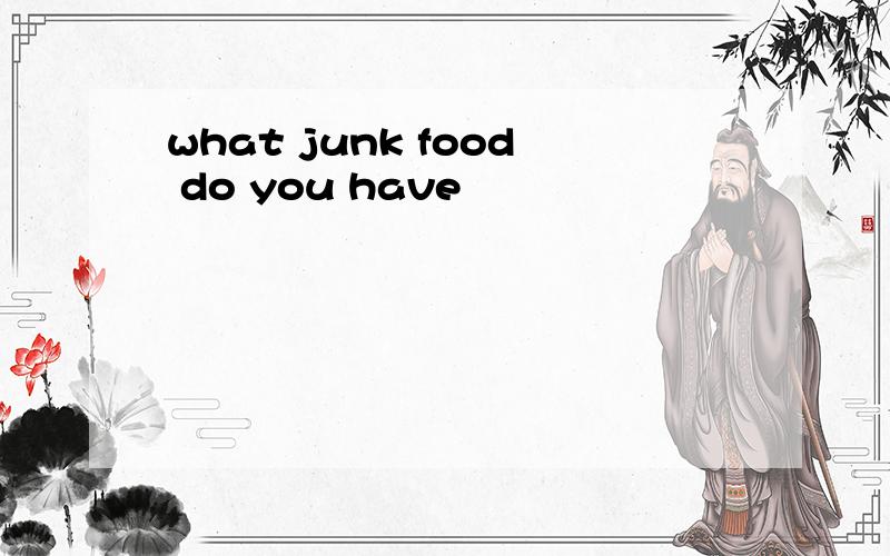 what junk food do you have