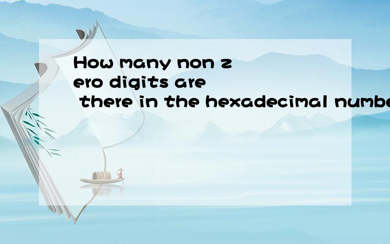 How many non zero digits are there in the hexadecimal number system?1.152.103.84.165.None of these