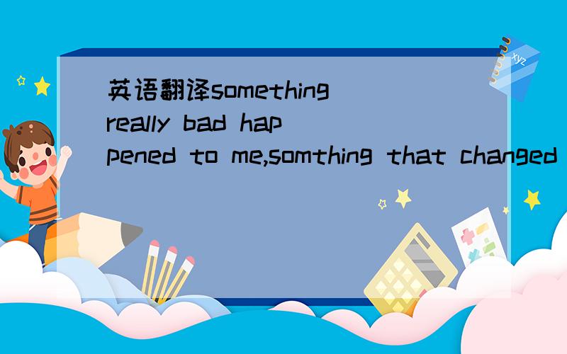 英语翻译something really bad happened to me,somthing that changed my life in ways that,if I had my choice,it would never have been changed at all.大概意思知道,但是 if I had my choice,怎么理解呢?